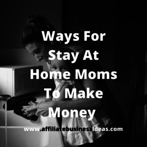 Ways For Stay At Home Moms To Make Money – Best Ways To Make Money Online From Home