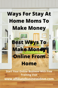 Ways For Stay At Home Moms To Make Money – Best Ways To Make Money Online From Home