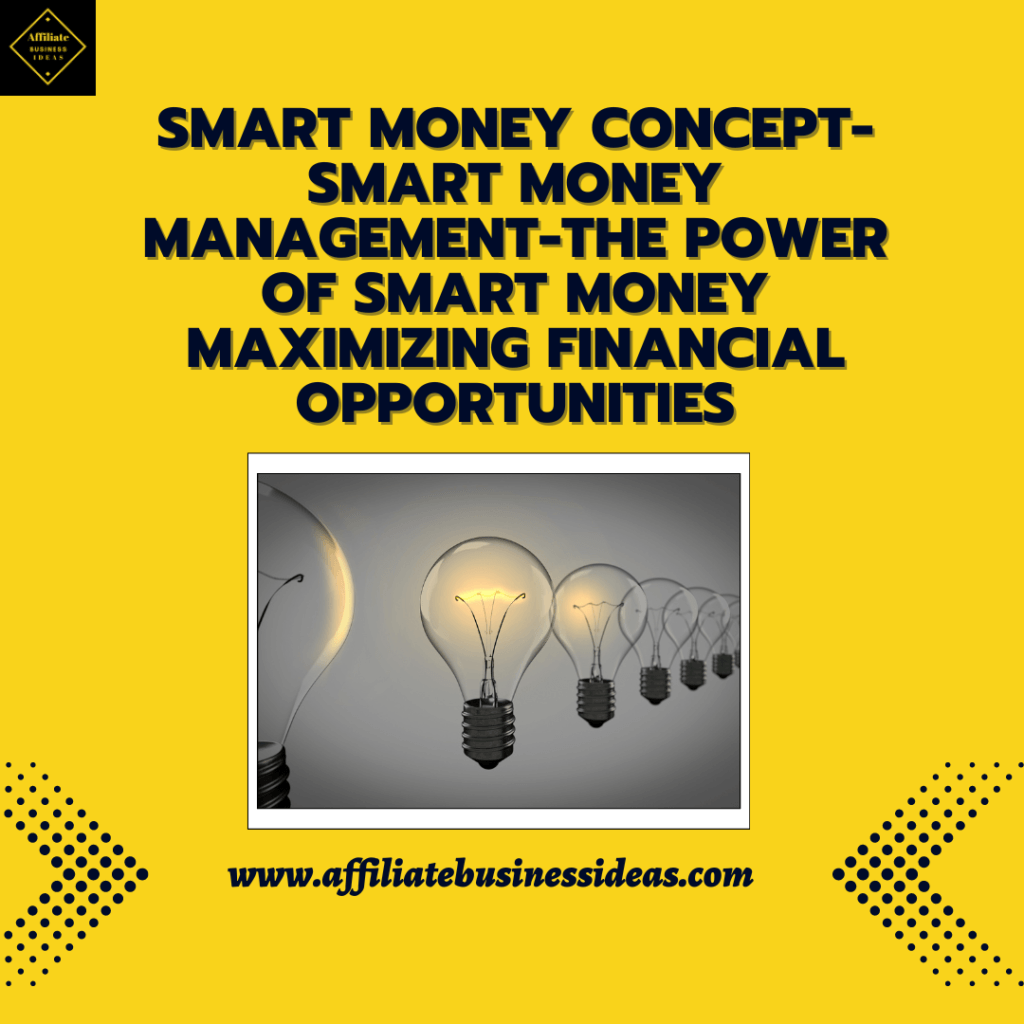 Smart Money Concept - Smart Money Management - The Power of Smart Money Maximizing Financial Opportunities