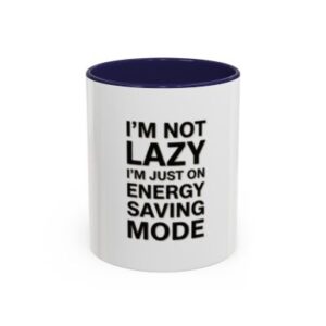 Coffee Mug — “I’m Not Lazy I’m On Energy Saving Mode” Funny Accent Mug