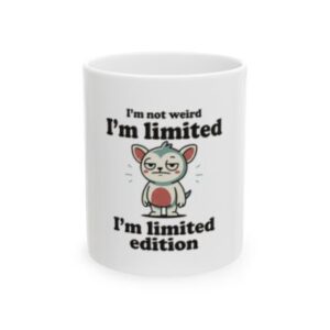 Limited Edition Mug - "I'm Not Weird, I'm Limited Edition