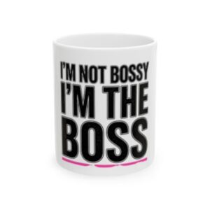 I'm Not Bossy I'm The Boss Ceramic Mug