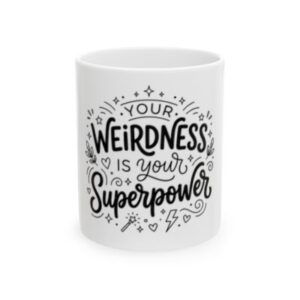 Ceramic Mug — "Your Weirdness Is Your Superpower" Inspirational Coffee Cup