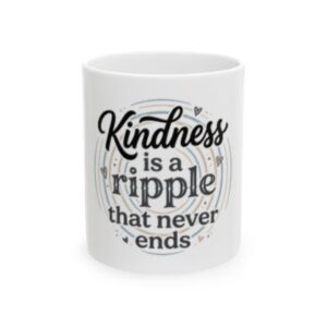 Kindness Is a Ripple That Never Ends Ceramic Mug