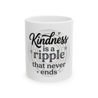 Kindness Is a Ripple That Never Ends Ceramic Mug
