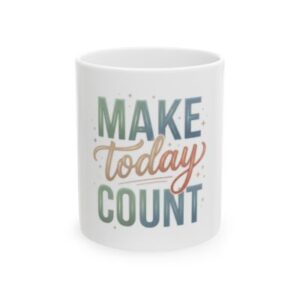 Make Today Count Ceramic Mug