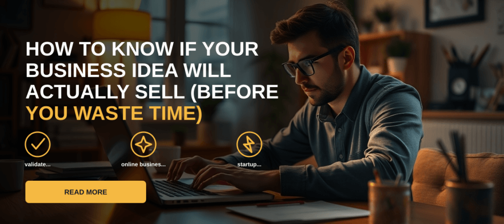 How to Know If Your Business Idea Will Actually Sell (Before You Waste Time)