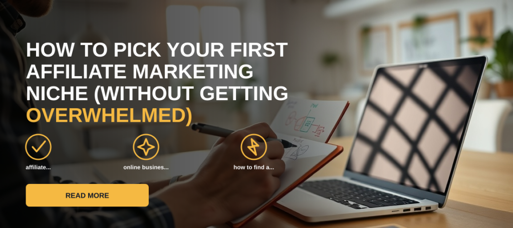 How to Pick Your First Affiliate Marketing Niche (Without Getting Overwhelmed)