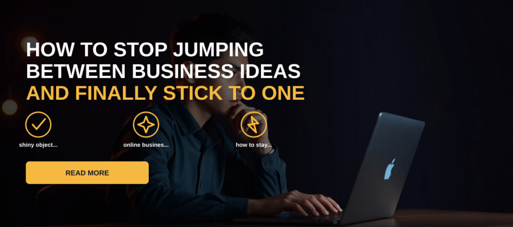 How to Stop Jumping Between Business Ideas and Finally Stick to One