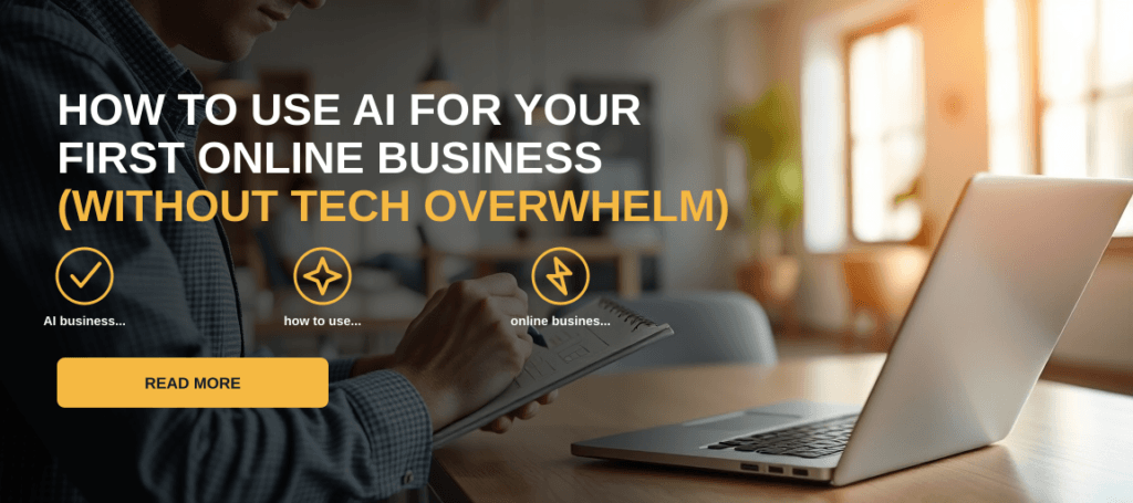 How to Use AI for Your First Online Business (Without Tech Overwhelm)