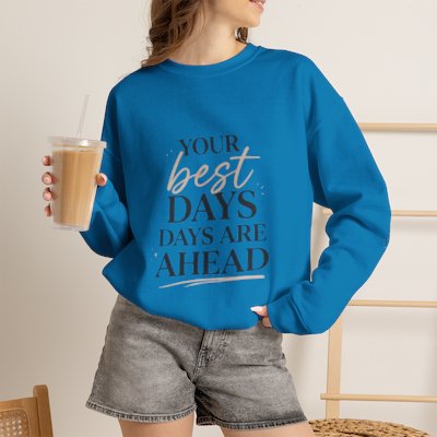 Your Best Days Are Ahead - Crewneck Sweatshirt