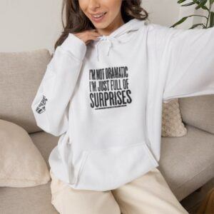 Surprises Graphic Hoodie – “I’m Not Dramatic I’m Just Full of Surprises