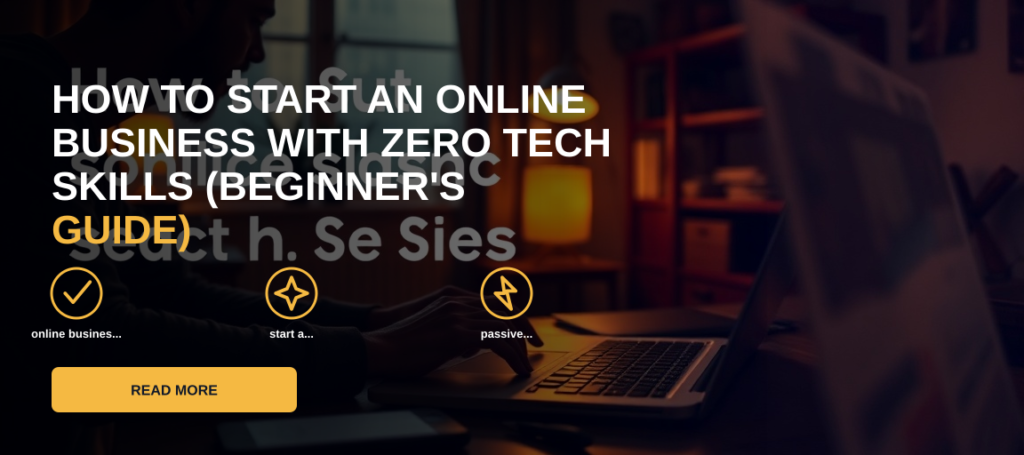 How to Start an Online Business With Zero Tech Skills (Beginner's Guide)