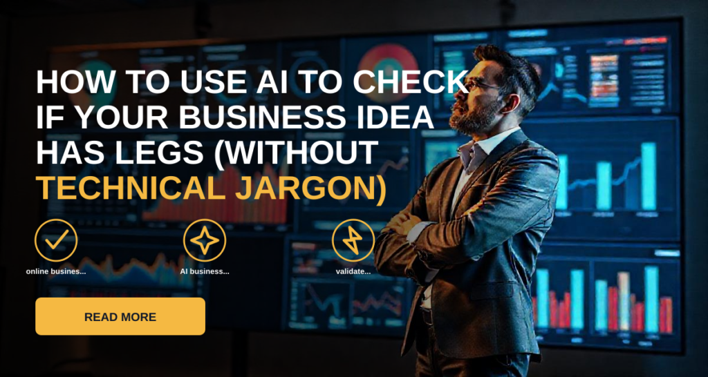 How to Use AI to Check If Your Business Idea Has Legs (Without Technical Jargon)